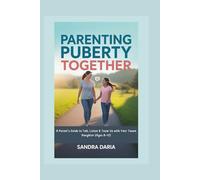 PARENTING PUBERTY TOGETHER: A Parent’s Guide to Talk, Listen & Team Up with Your Tween Daughter (Ages 8-12)
