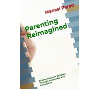 Parenting Reimagined: Raising Resilient Children Through Awareness and Connection