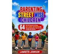 Parenting Street Wise Children: 64 Real-Life Scenarios for Raising Smart, Confident, and Independent Kids Who Spot Warning Signs, Stay Safe Online, and Make Wise Decisions