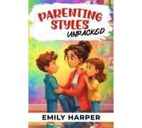 Parenting Styles Unpacked - Navigating Transition Tantrums with Confidence: A Practical Guide to Ending Transition Tantrums with Routines, Visual Schedules, and Co-Regulation: 9