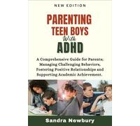 Parenting Teen Boys with ADHD: A Comprehensive Guide for Parents Managing Challenging Behaviors, Fostering Positive Relationships and Supporting Academic Achievement