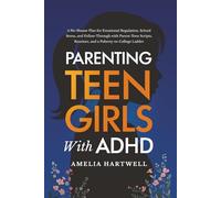 Parenting Teen Girls with ADHD: A No-Shame Plan for Emotional Regulation, School Stress, and Follow-Through with Parent-Teen Scripts, Routines, and a Puberty-to-College Ladder