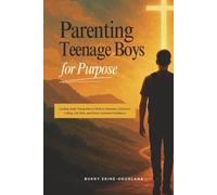 Parenting Teenage Boys for Purpose: Guiding Godly Young Men to Walk in Charisma, Character, Calling, Life Skills, and Christ-Centered Confidence (Parenting Teenagers for Purpose)