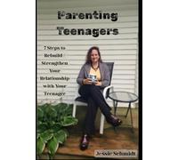 Parenting Teenagers: 7 Steps to Rebuild / Strengthen Your Relationship with Your Teenager