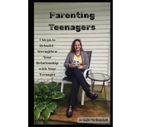 Parenting Teenagers: 7 Steps to Rebuild / Strengthen Your Relationship with Your Teenager