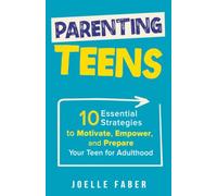 Parenting Teens: 10 Essential Strategies to Motivate, Empower, and Prepare your Teen for Adulthood (Skilled for Life)
