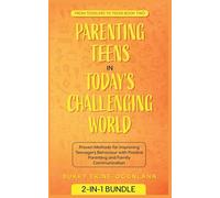Parenting Teens in Today’s Challenging World: Proven Methods for Improving Teenagers Behaviour with Positive Parenting and Family Communication: 2 (Toddlers to Teens)