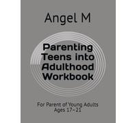 Parenting Teens into Adulthood Workbook: For Parent of Young Adults Ages 17-21
