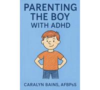 Parenting The Boy with ADHD: A Practical Guide