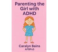 Parenting The Girl With ADHD: A Handbook of Navigation