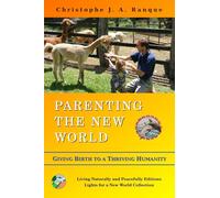 Parenting the New World: Giving Birth to a Thriving Humanity