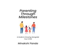 Parenting Through Milestones: A Guide to Growing Alongside Your Child