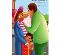 Parenting Tips Vol 1: How To Build A Healthy Family (Revised Edition)
