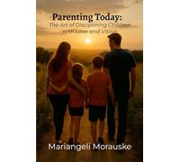 Parenting Today: The Art of Discipline Children with Love and Vision