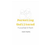 Parenting Unfiltered: A survival guide for parents