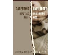 Parenting Unfiltered: Real Talk for Raising Real Kids