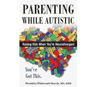 Parenting While Autistic: Raising Kids When You're Neurodivergent: 4
