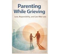 Parenting While Grieving: Love, Responsibility, and Care After Loss