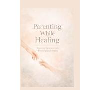 Parenting While Healing: Finding Grace in the unfinished stories
