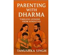 Parenting with Dharma: Timeless Lessons from Hindutva (Living with Dharma: Indian Wisdom for the Modern Era)
