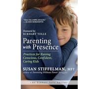 Parenting with Presence: Practices for Raising Conscious, Confident, Caring Kids (An Eckhart Tolle Edition)