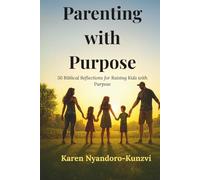 Parenting with Purpose: 50 Biblical Reflections for Raising Kids with Purpose