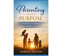 Parenting With Purpose: A Faith-Centered Guide to Raising Confident, Secure Children