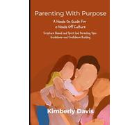 Parenting With Purpose: Hands On Parenting For a Hands Off Culture