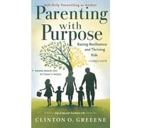 PARENTING WITH PURPOSE: Raising Resilient and Thriving Kids in Today's World