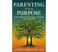 Parenting With Purpose: Your Guide to Developing a Personal Parenting Plan