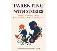 Parenting With Stories: A Simple, Fun Family Activity To Teach, Nurture, & Bond With Your Kids (Stories Worth Telling)