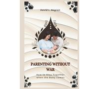Parenting Without War: How to Stay Together When the Baby Comes