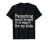 Parenting Would Be Easy If It Wasn't For My Kids - Camiseta