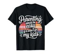 Parenting Would Be Easy If It Wasn't For My Kids |- Camiseta