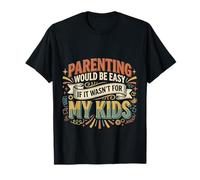 Parenting Would Be Easy If It Wasn't For My Kids |- Camiseta