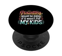 Parenting Would Be Easy If It Wasn't For My Kids |- PopSockets PopGrip Adhesivo