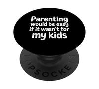 Parenting Would Be Easy If It Wasn't For My Kids |- PopSockets PopGrip Adhesivo