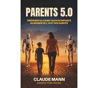 Parents 5.0: Préparer aujourd’hui nos enfants au monde de l’IA et des robots