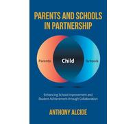 Parents and Schools in Partnership: Enhancing School Improvement and Student Achievement through Collaboration (Partnership Engagement for School Improvement & Student Success)