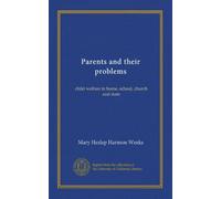 Parents and their problems (v.04): child welfare in home, school, church and state