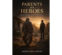 Parents are heroes: The Price of Disobedience: Captivating Stories of Blind Love, Lost Wealth, and the Path to Forgiveness"