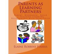 Parents as Learning Partners: Parent Workbook: Building A Teaching - Learning Relationship With Your Child: Volume 1