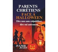 PARENTS CHRÉTIENS FACE À HALLOWEEN: Dire non sans culpabiliser, dire oui autrement