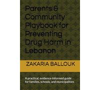 Parents & Community Playbook for Preventing Drug Harm in Lebanon: A practical, evidence-informed guide for families, schools, and municipalities