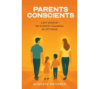Parents Conscients: L'Art d'élever les enfants nouveaux au 21ème siècle.