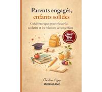 Parents engagés, Enfants solides: Guide pratique pour Réussir la scolarité et les relations de son enfant (Élever avec Excellence - Le Coffret du Parent Pro)