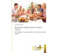 Parents et enfants selon la bible: Tome I