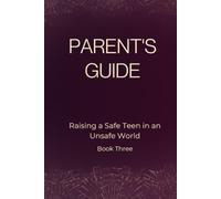 Parent's Guide (Raising Safe Teens in an Unsafe World)