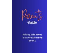 Parent's Guide (Raising Safe Teens in an Unsafe World)