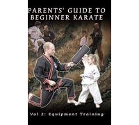 Parents' Guide To Beginner Karate Vol 2: Equipment Training